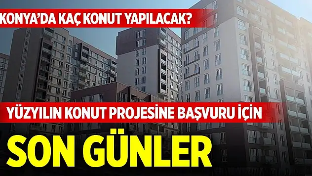 Yüzyılın Konut Projesine başvuru için son günler! Konya'da kaç konut yapılacak?