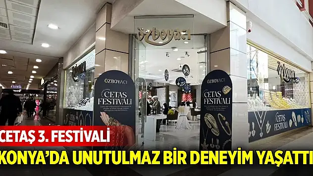 Cetaş 3. Festivali, Konya'da unutulmaz bir deneyim yaşattı