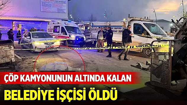 Çöp kamyonunun altında kalan belediye işçisi öldü
