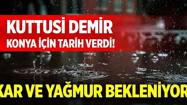 Kuttusi Demir Konya için tarih verdi! Kar ve yağmur bekleniyor