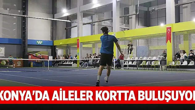 Konya'da aileler kortta buluşuyor