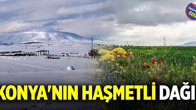 Konya'nın haşmetli dağı!