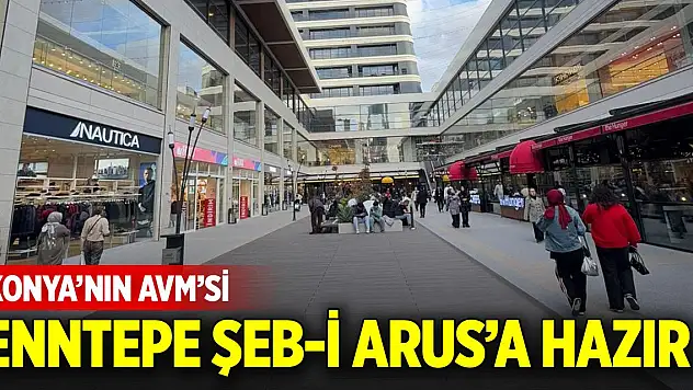 Konya'nın AVM'si Enntepe Şeb-i Arus'a hazır