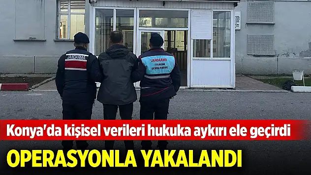 Konya'da kişisel verileri hukuka aykırı ele geçiren hükümlü yakalandı