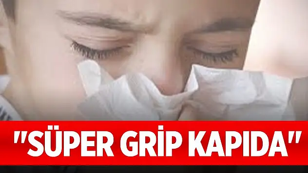 Profesör uyardı: 'Süper grip kapıda'