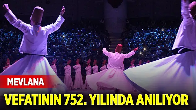 Ölümünü ilahi aşkına kavuştuğu 'düğün' sayan Mevlana, vefatının 752. yılında anılıyor