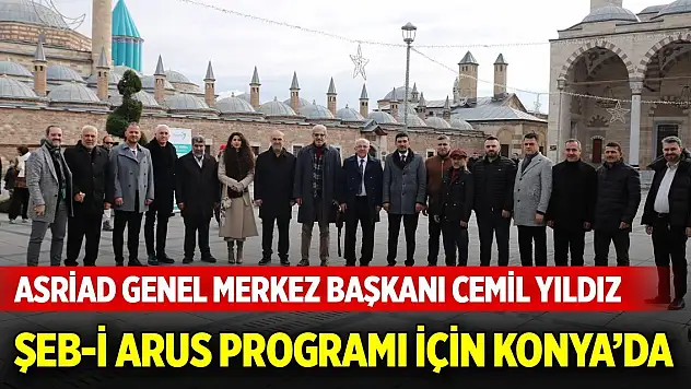 ASRİAD Genel Merkez Başkanı Cemil Yıldız Şeb-i Arus programı için Konya'da