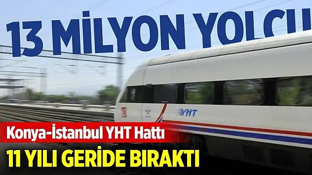 Konya-İstanbul YHT Hattı 11 yılı geride bıraktı