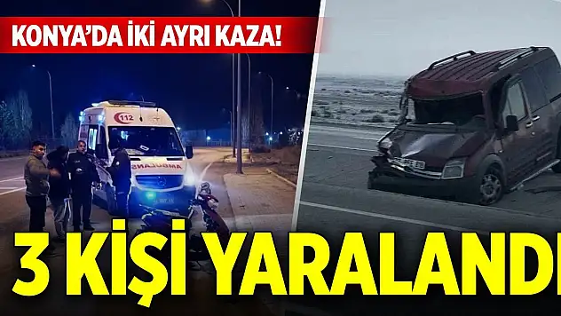 Konya'da iki ayrı kazada 3 kişi yaralandı