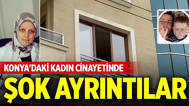 Konya'daki kadın cinayetinde şok ayrıntılar