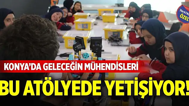 Konya'da geleceğin mühendisleri bu atölyede yetişiyor!