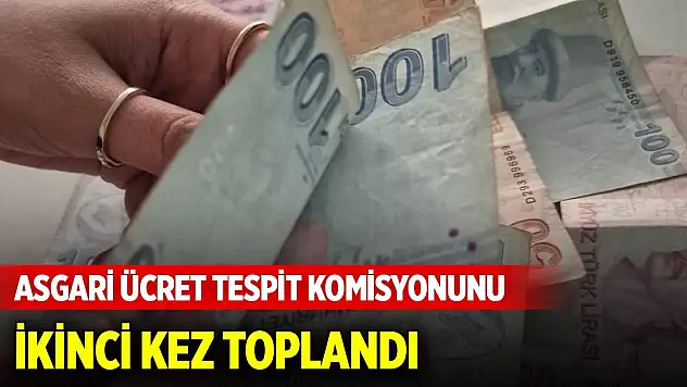 Son Dakika! Asgari Ücret Tespit Komisyonunun 2'nci Toplantısı yapıldı