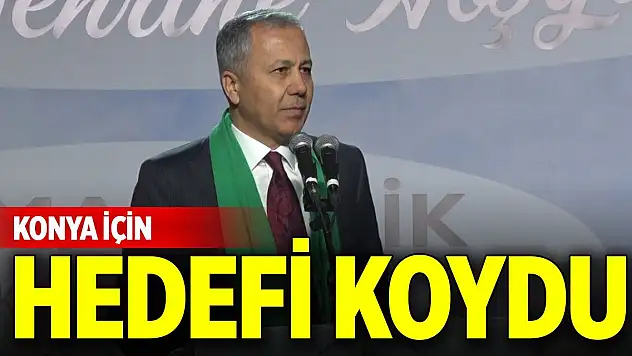 Bakan Yerlikaya Konya için hedefi koydu