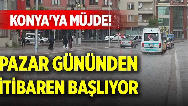 Konya'ya müjde! Pazar gününden itibaren başlıyor