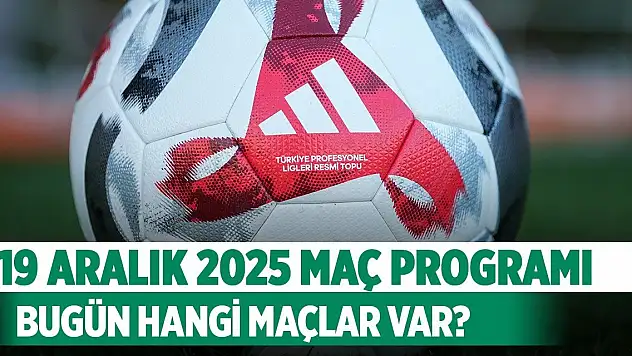 19 Aralık Bugün hangi maçlar var, saat kaçta, hangi kanalda?