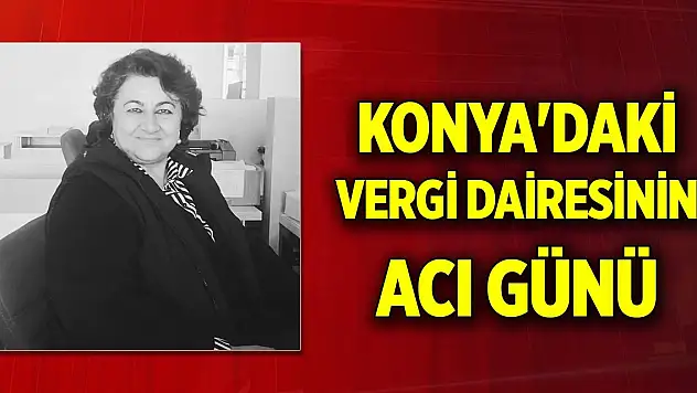 Konya'daki Vergi Dairesinin acı günü