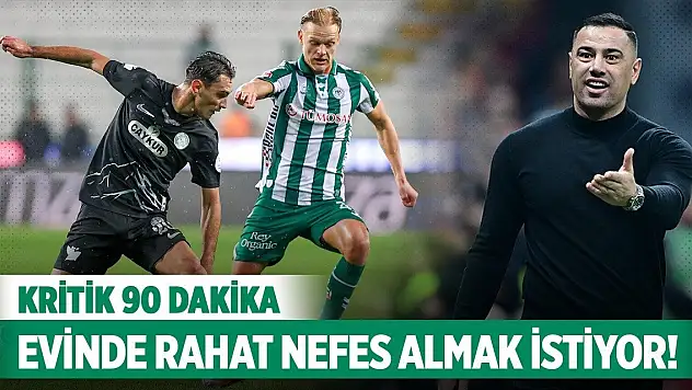 Konyaspor'da kritik 90 dakika: Evinde rahat nefes almak istiyor!
