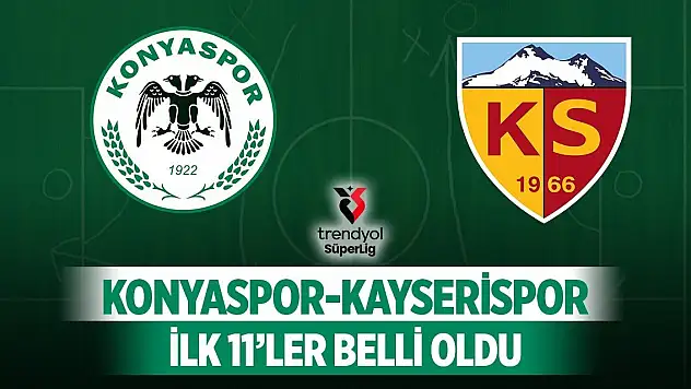 Konyaspor - Kayserispor maçının ilk 11'leri belli oldu!