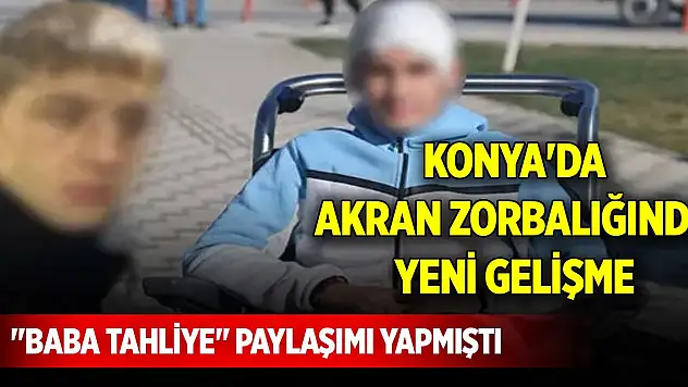 Konya'da akran zorbalığında yeni gelişme! Başını taşla ezip 'Baba tahliye' paylaşımı yapmıştı...