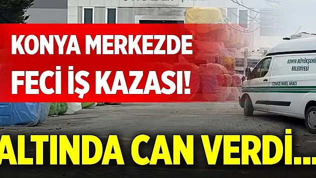 Konya merkezde feci iş kazası! Altında can verdi...