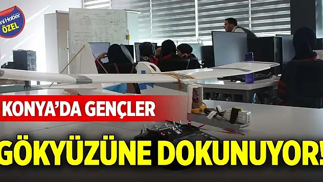 Konya'da gençler gökyüzüne dokunuyor!