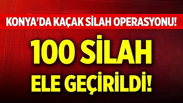 Konya'da kaçak silah operasyonu! 100 silah ele geçirildi!