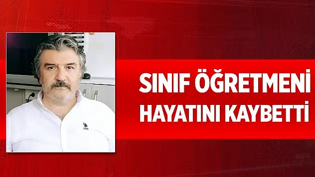 Kalp krizi geçiren sınıf öğretmeni hayatını kaybetti
