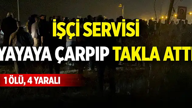 İşçi servisi yayaya çarpıp takla attı: 1 ölü, 4 yaralı
