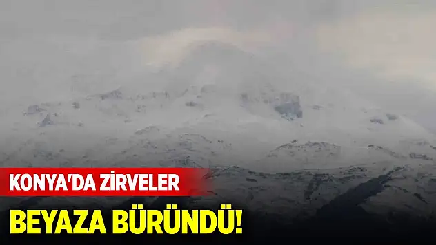 Konya'da zirveler beyaza büründü! Kartpostallık görüntüler oluştu!
