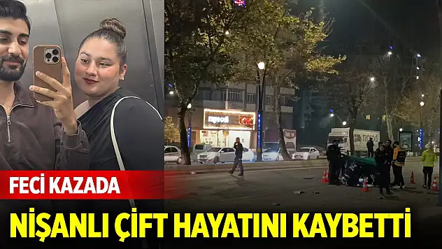 Feci kazada ölü sayısı 2 oldu... Nişanlı çift hayatını kaybetti