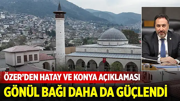 Hatay ile Konya arasındaki gönül bağı daha da güçlendi