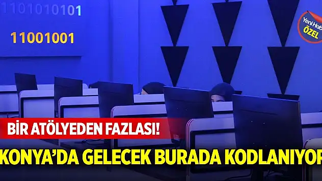 Bir atölyeden fazlası! Konya'da gelecek burada kodlanıyor