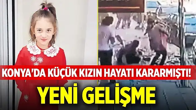 Konya'da küçük kızın hayatı kararmıştı! Yeni gelişme