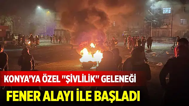 Konya'ya özel 'Şivlilik' geleneği fener alayı ile başladı
