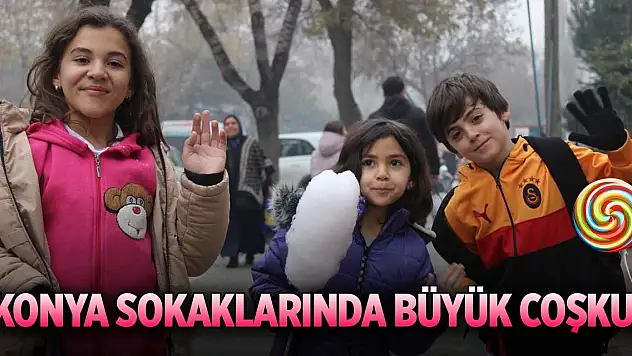 Konya sokaklarında büyük coşku!