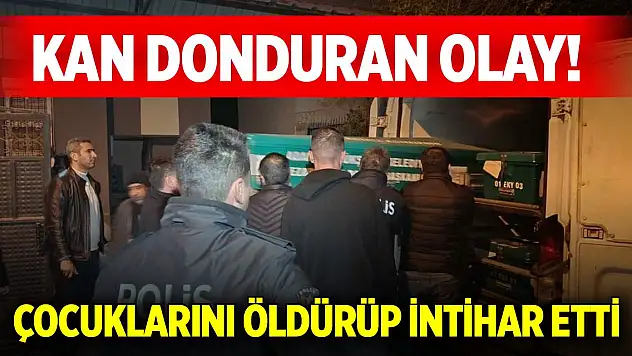 Kan donduran olay! Baba, çocuklarını öldürüp intihar etti