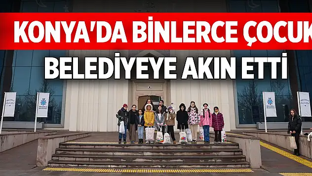 Konya'da binlerce çocuk belediyeye akın etti