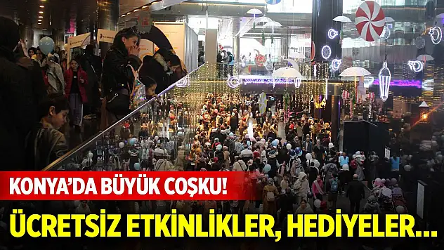 Konya'da büyük coşku! Ücretsiz etkinlikler, hediyeler…