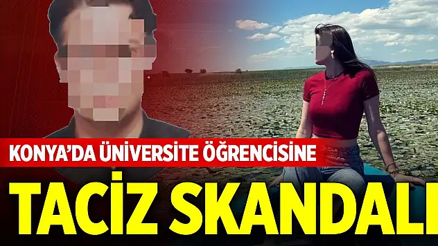Konya'da üniversite öğrencisine taciz skandalı