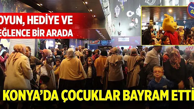 Konya'da çocuklar bayram etti! Oyun, hediye ve eğlence bir arada