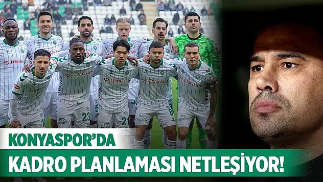 Konyaspor'da kadro planlaması netleşiyor!