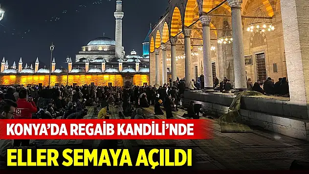 Konya'da Regaib Kandili'nde eller semaya açıldı