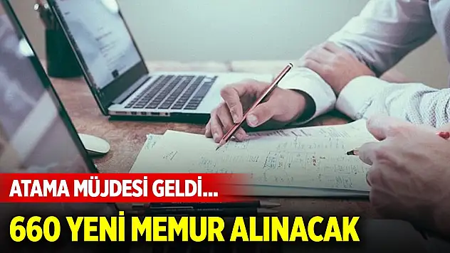 Atama müjdesi geldi... 660 yeni memur alınacak