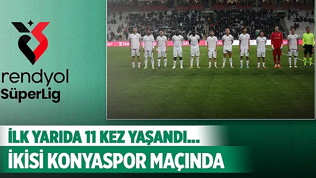 Süper Lig'in ilk yarısında 11 kez yaşandı... İkisi Konyaspor maçında