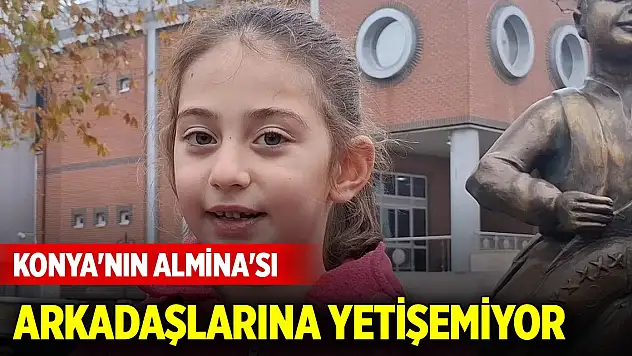 Konya'nın Almina'sı arkadaşlarına yetişemiyor! 'Benim yaşadığımı kimse yaşamasın'