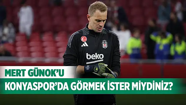 Mert Günok'u Konyaspor'da görmek ister miydiniz?