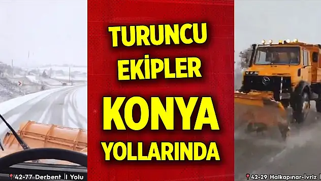 Turuncu ekipler Konya yollarında