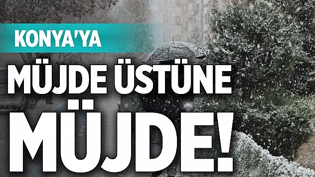 Konya'ya müjde üstüne müjde!