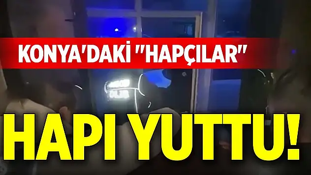 Konya'daki 'hapçılar' hapı yuttu!