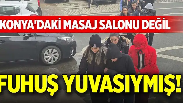 Konya'daki masaj salonu değil fuhuş yuvasıymış!